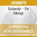 Rolandz - Pa Riktigt cd