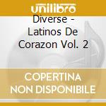 Diverse - Latinos De Corazon Vol. 2 cd