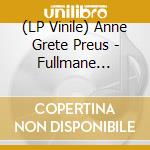 (LP Vinile) Anne Grete Preus - Fullmane (Remastered) lp vinile di Anne Grete Preus