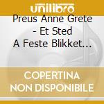 Preus Anne Grete - Et Sted A Feste Blikket (4 Cd) cd musicale di Preus Anne Grete