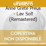 Anne Grete Preus - Lav Sol! (Remastered) cd