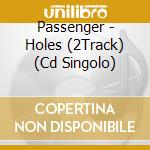 Passenger - Holes (2Track) (Cd Singolo) cd