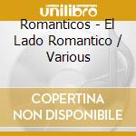 Romanticos - El Lado Romantico / Various cd musicale di Varios Interpretes