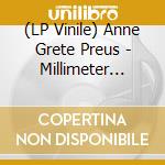 (LP Vinile) Anne Grete Preus - Millimeter (Remastered) lp vinile di Anne Grete Preus
