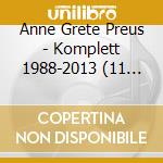 Anne Grete Preus - Komplett 1988-2013 (11 Cd) cd musicale di Anne Grete Preus