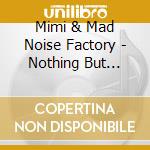 Mimi & Mad Noise Factory - Nothing But Everything cd
