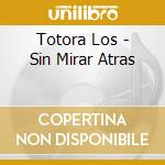 Totora Los - Sin Mirar Atras cd musicale di Totora Los