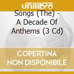 Songs (The) - A Decade Of Anthems (3 Cd) cd