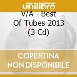 V/A - Best Of Tubes 2013 (3 Cd) cd