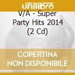 V/A - Super Party Hits 2014 (2 Cd) cd