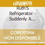 Ruth'S Refrigerator - Suddenly A Disfigured Head Parachuted cd