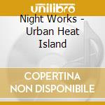 Night Works - Urban Heat Island