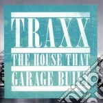Traxx - the house that garage built cd