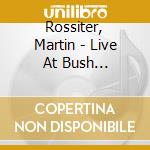 Rossiter, Martin - Live At Bush Hall-cd+dvd- (2 Cd) cd musicale di Rossiter, Martin