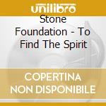 Stone Foundation - To Find The Spirit cd