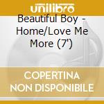 Beautiful Boy - Home/Love Me More (7')