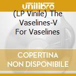 (LP Vinile) The Vaselines-V For Vaselines vinile