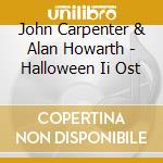 John Carpenter & Alan Howarth - Halloween Ii Ost cd musicale di John Carpenter & Alan Howarth