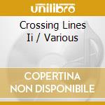 Crossing Lines Ii / Various cd musicale di Crossing Lines Ii / Various