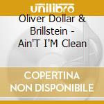Oliver Dollar & Brillstein - Ain'T I'M Clean cd