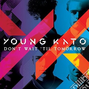 Young Kato - Don't Wait Til Tomorrow cd musicale di Kato Young