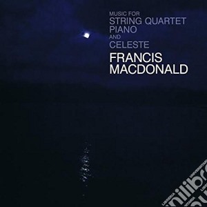 Francis Macdonald - Music For String Quartet Piano cd musicale di Francis Macdonald