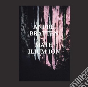 Andre Bratten - Math Ilium Ion cd musicale di Andre Bratten