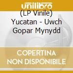 (LP Vinile) Yucatan - Uwch Gopar Mynydd lp vinile di Yucatan