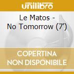 Le Matos - No Tomorrow (7')