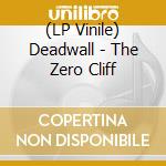 (LP Vinile) Deadwall - The Zero Cliff lp vinile di Deadwall