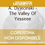 A. Dyjecinski - The Valley Of Yessiree cd