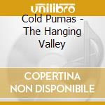Cold Pumas - The Hanging Valley cd