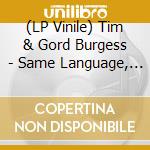 (LP Vinile) Tim & Gord Burgess - Same Language, Different Worlds (2 Lp)
