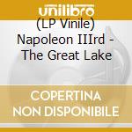 (LP Vinile) Napoleon IIIrd - The Great Lake lp vinile di Iiird Napoleon