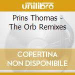 Prins Thomas - The Orb Remixes cd musicale di Prins Thomas