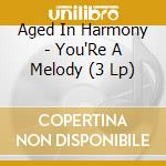Aged In Harmony - You'Re A Melody (3 Lp) cd