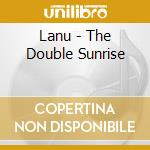 Lanu - The Double Sunrise cd