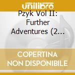 Pzyk Vol II: Further Adventures (2 Cd)