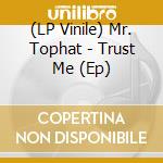 (LP Vinile) Mr. Tophat - Trust Me (Ep) vinile