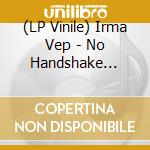 (LP Vinile) Irma Vep - No Handshake Blues lp vinile di Vep Irma