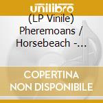 (LP Vinile) Pheremoans / Horsebeach - Removals / Alone vinile