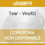 Tear - Vinyl01 cd musicale di Tear