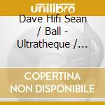 Dave Hifi Sean / Ball - Ultratheque / Ultratheque (Dave Ball Skull Bandit) cd