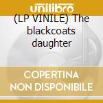 (LP VINILE) The blackcoats daughter cd