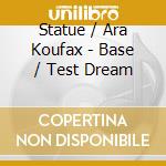 Statue / Ara Koufax - Base / Test Dream