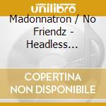 Madonnatron / No Friendz - Headless Children / Bloody Love