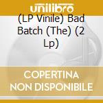 (LP Vinile) Bad Batch (The)  (2 Lp) vinile