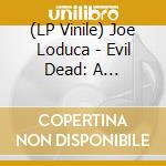 (LP Vinile) Joe Loduca - Evil Dead: A Nightmare Reimagined (2 Lp) vinile