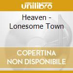 Heaven - Lonesome Town cd musicale di Heaven
