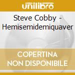 Steve Cobby - Hemisemidemiquaver cd